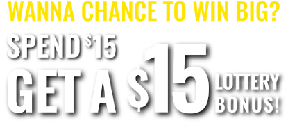 Wanna chance to win big? Spend $15 get a $15 lottery bonus!
