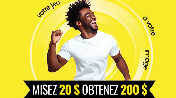 Votre jue a votre image. MISEZ 20 $, OBTENEZ 200 $ 
