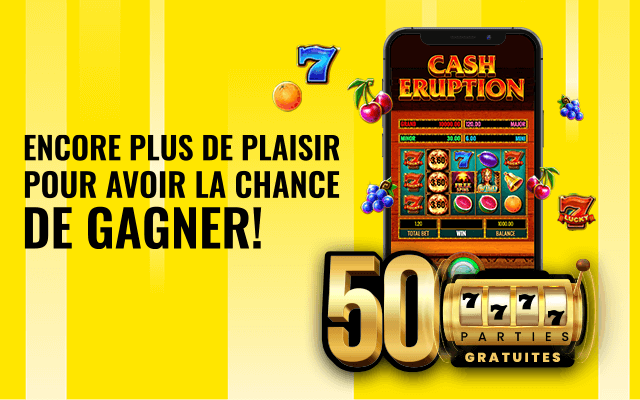 Encore plus de plaisir pour avoir la chance de gagner. Cash Eruption – 50 Parties gratuites.