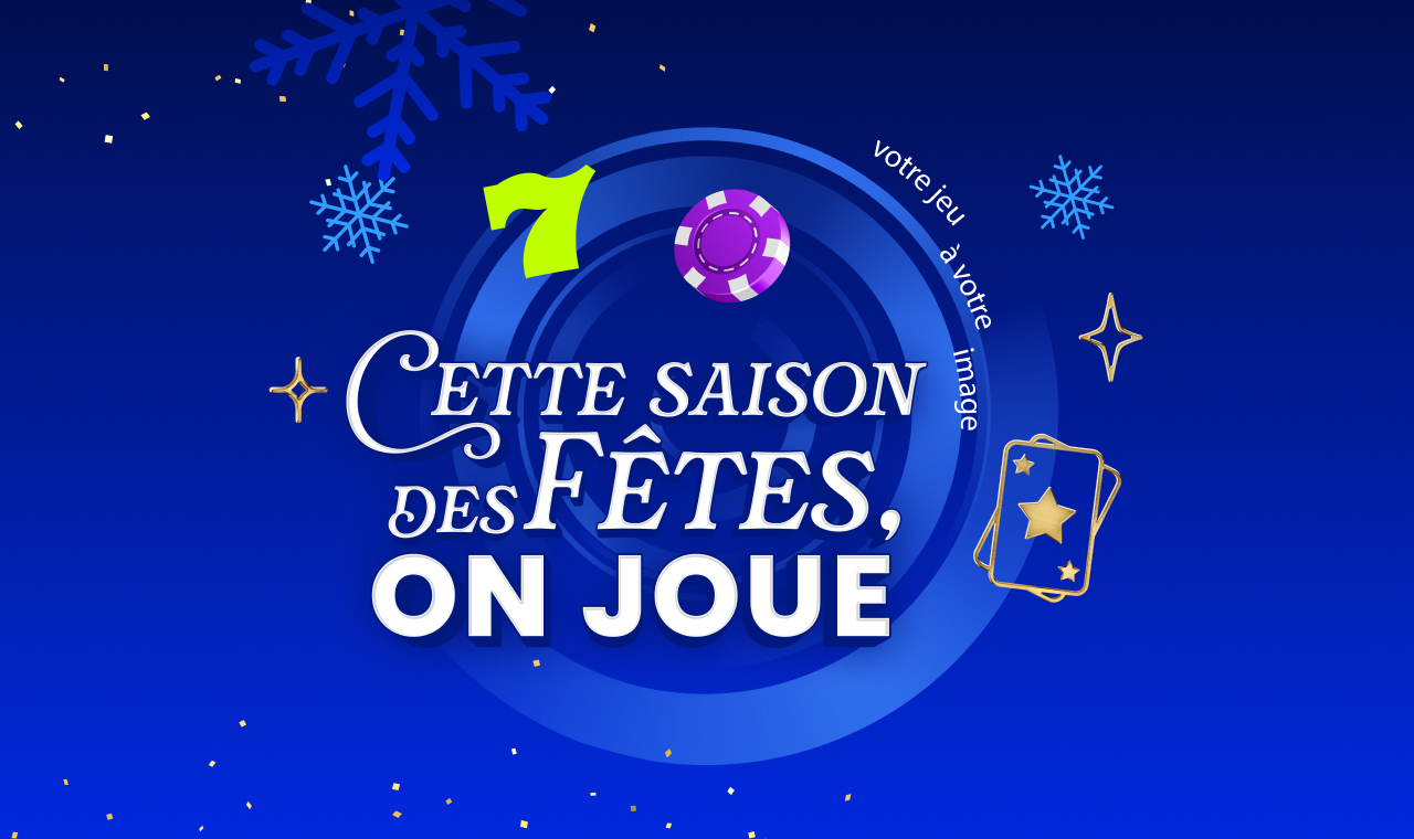 Votre jue a votre image. Cette saison des fetes, on joue.