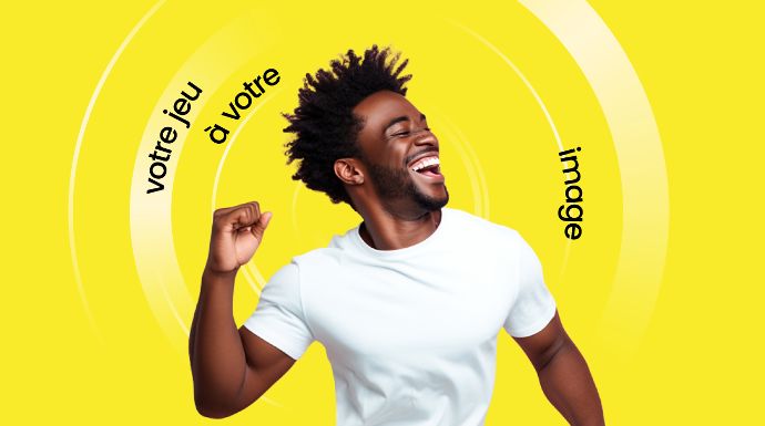 Votre jue a votre image.