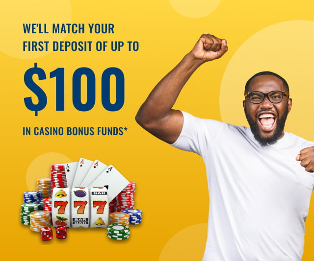 we'll match your first deposit of up to $100 In casino bonus funds*