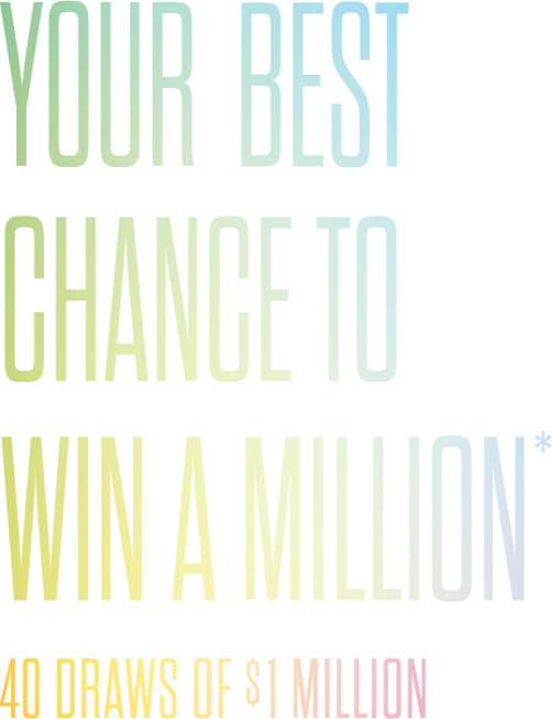 Your best chance to win a million. 40 draws of $1 million