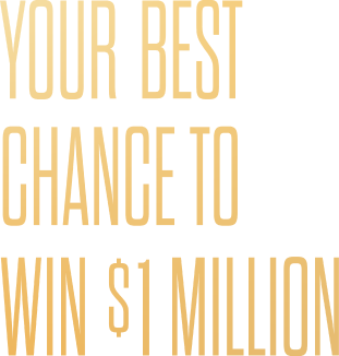 Your best chance to win $1 Million. 40 draws of $1 million.