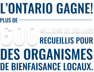 L'Ontario gange! plus de 600 millions de dollars recueillis pour des organismes de bienfaisance locaux