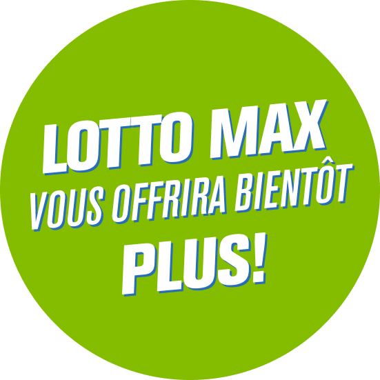 LOTTO MAX vous offrira bientôt PLUS!