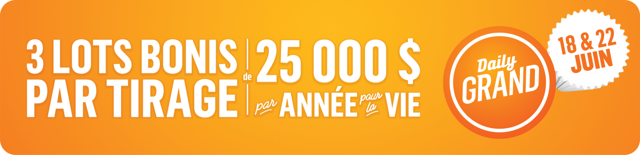 3 lots bonis par tirage de 25 000 $ par ANNÉE pour la VIE