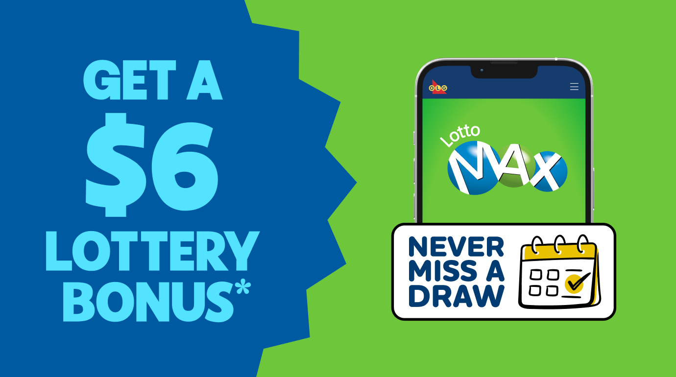 Get a $6 Lottery Bonus*  LOTTO MAX Never Miss a Draw