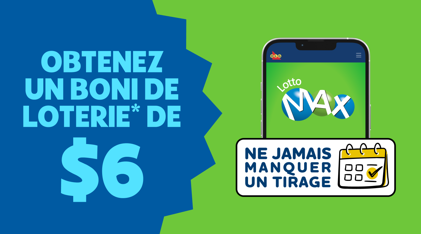 Obtenez un boni de loterie de 6 $* LOTTO MAX Ne jamais manquer un tirage 