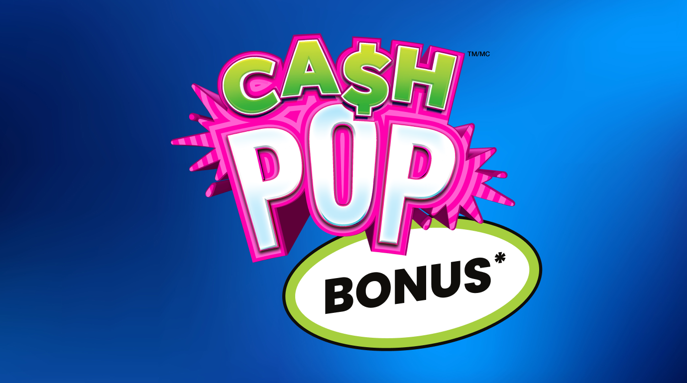 CASH POP BONUS*