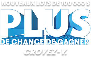 NOUVEAUX LOTS DE 100 000 $   PLUS DE CHANCES DE GAGNER   CROYEZ-Y. 