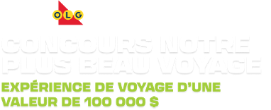 Concours Notre plus beau voyage - EXPÉRIENCE DE VOYAGE D’UNE VALEUR DE 100 000 $ 