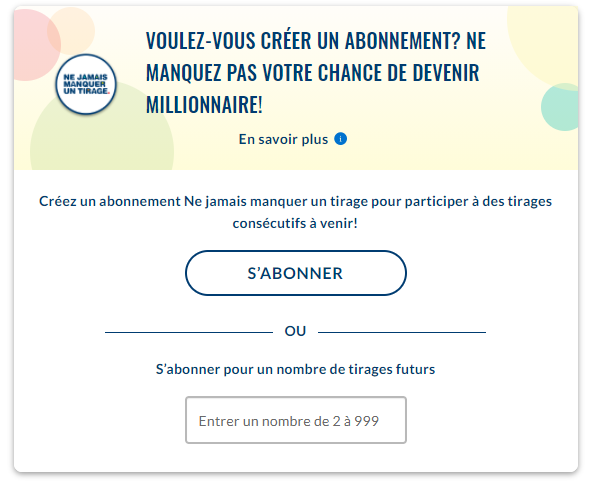 Screen capture of lottery subscriptoion page: Never miss a draw. Do you want a subscription? Don't miss your chance to become a millionaire! Learn more. Subscribe to never miss a draw." Subscribe" button. Or subscribe to multi-draw! Purchase a subscription for upcoming consecutive draws. Input field "enter a number from 2 to 999."