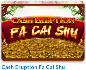 Cash Eruption Fa Cai SHU