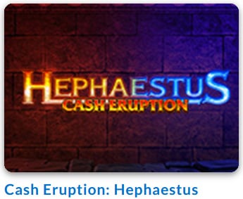 Cash Eruption: Hephaestus