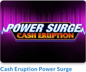 Power Surge Cash Eruption