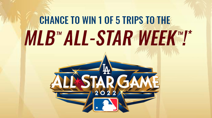CHANCE TO WIN A TRIP TO THE MLB™ ALL-STAR WEEK™ *!