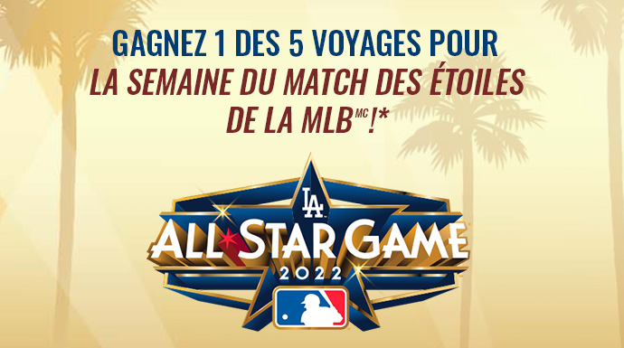 COUREZ LA CHANCE DE GAGNER UN VOYAGE POUR ASSISTER AUX ÉVÉNEMENTS DE LA SEMAINE DU MATCH DES ÉTOILES DE LA MLBMC*!