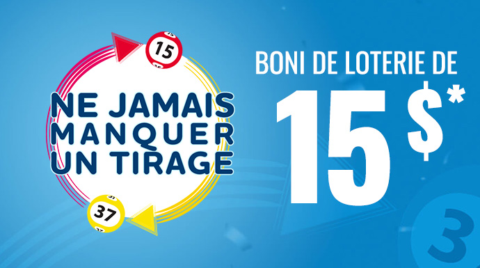 Boni de loterie « Ne jamais manquer un tirage » de 15 $