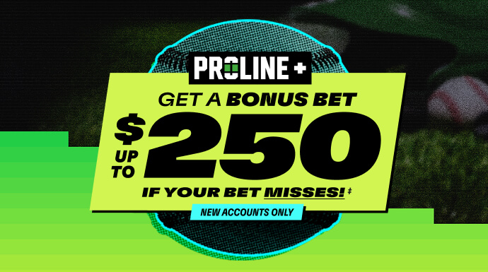 PROLINE+ - New accounts only - Get a bonus bet up to $250 if your bet misses!‡