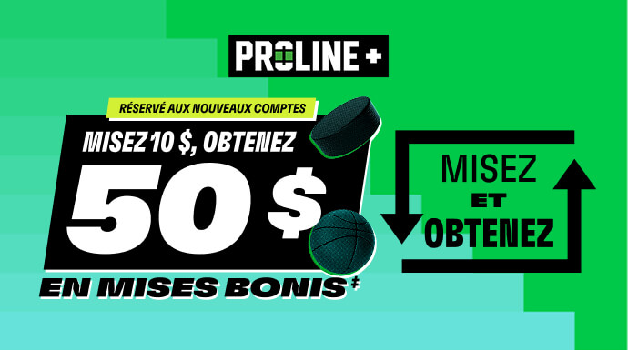 PROLINE+ - Réservé aux nouveaux comptes - Misez 10 $, obtenez 50 $ en mises bonis‡ -  Misez et Obtenez