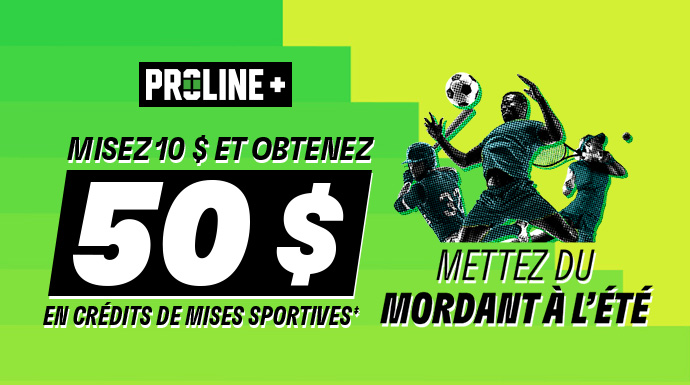 PROLINE+ - Misez 10 $ et obtenez 50 $ en crédits de mises sportives‡! Mettez du mordant à l’été