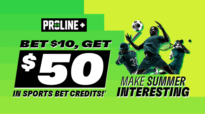 PROLINE+ - Bet $10, Get $50 in Sports Bet Credits!‡ - Make Summer Interesting