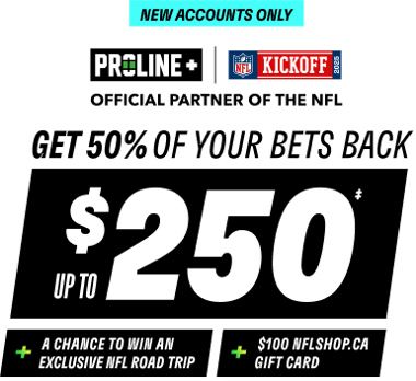 New accounts only - PROLINE+ | NFL KICKOFF - Get 50% of your bets back, Up to $250!‡ - + A chance to win an exclusive NFL Road Trip + $100 NFLShop.ca Gift Card