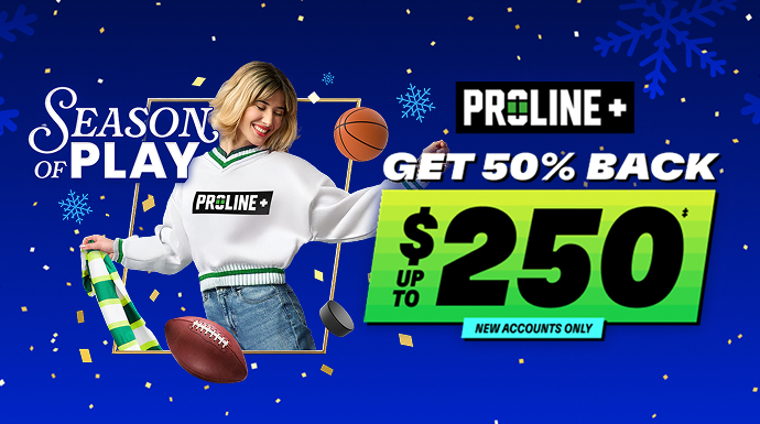 Season of Play | PROLINE+ - Get 50% back, Up to $250‡ - New accounts only