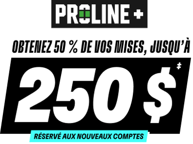 PROLINE+ | Obtenez 50 % de vos mises, jusqu’à 250 $‡ | Réservé aux nouveaux comptes