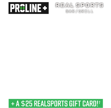 PROLINE+ | REAL SPORTS BAR/GRILL - BET & GET UP TO $500 IN BONUS BETS IF YOUR BET MISSES + A $25 REALSPORTS GIFT CARD!†