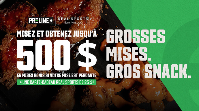 PROLINE+ | REAL SPORTS BAR/GRILL - Misez et obtenez jusqu’à 500 $ en mises bonis si votre mise est perdante + une cartes-cadeaux Real Sports de 25 $†