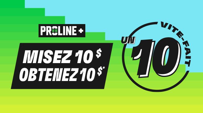 PROLINE+ Une vite-pait 10 - Misez 10 $ obtenez 10 $
