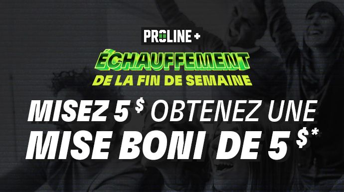 PROLINE+ Échauffement de fin de semaine - Misez 5 $ Obtenez une mise boni* de 5 $