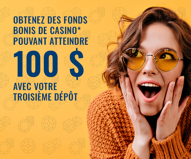 Trousse de départ | Obtenez des Fonds bonis de casino* pouvant atteindre 100 $ avec votre troisième dépôt!
