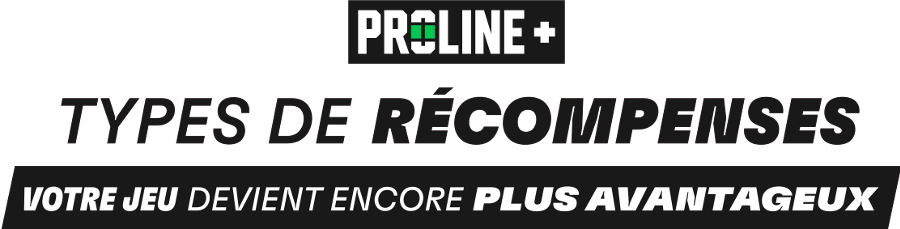 Types de récompenses de PROLINE+ - Votre jeu devient encore plus avantageux.
