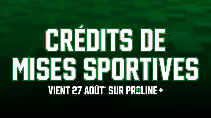 Crédits de mises sportives vient 27 août* sur PROLINE+